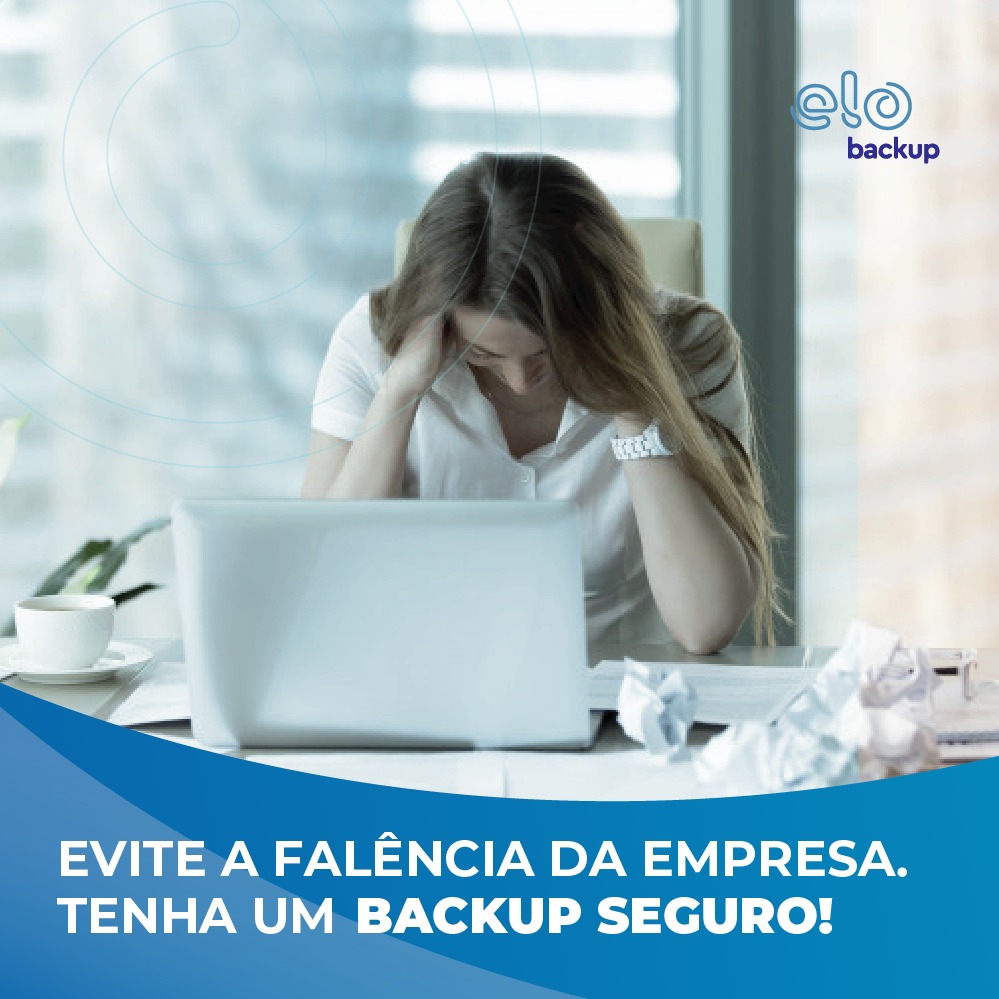 Evite a falência da empresa, tenha um backup seguro!