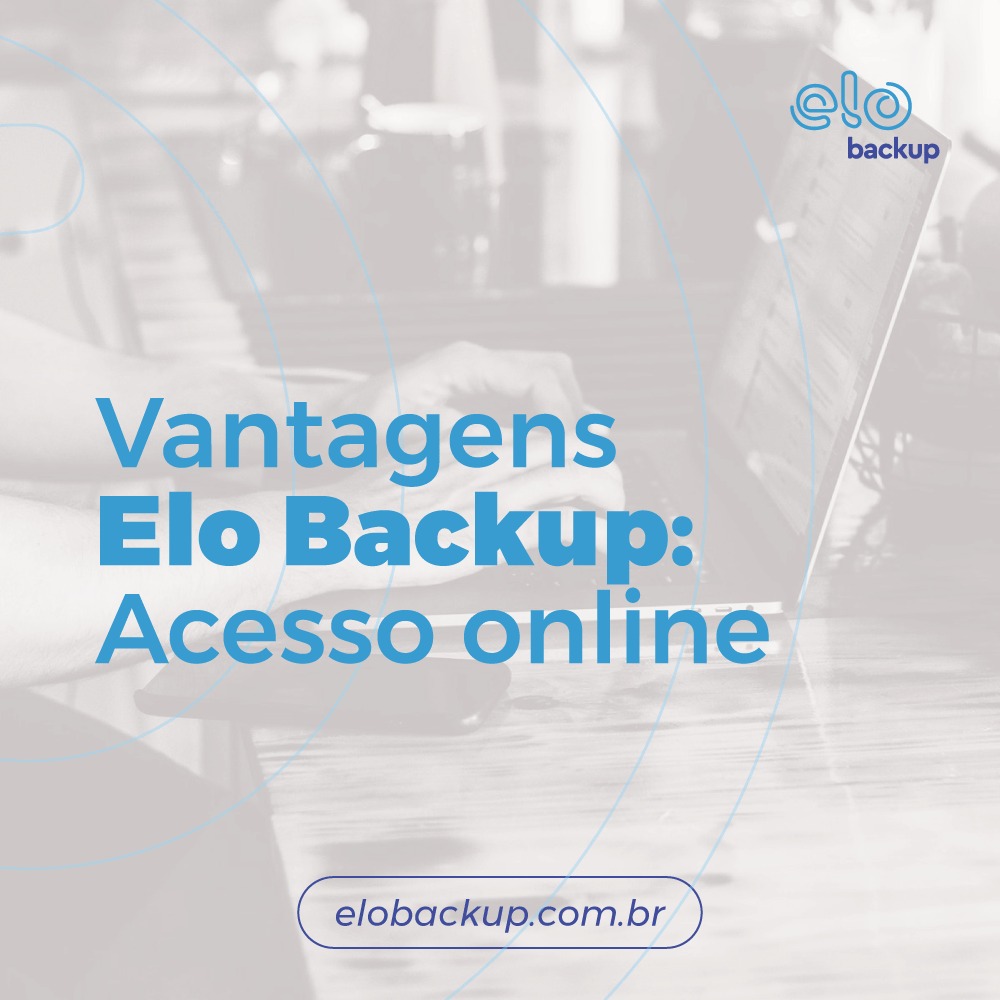 Vantagens Elo Backup: Acesso online