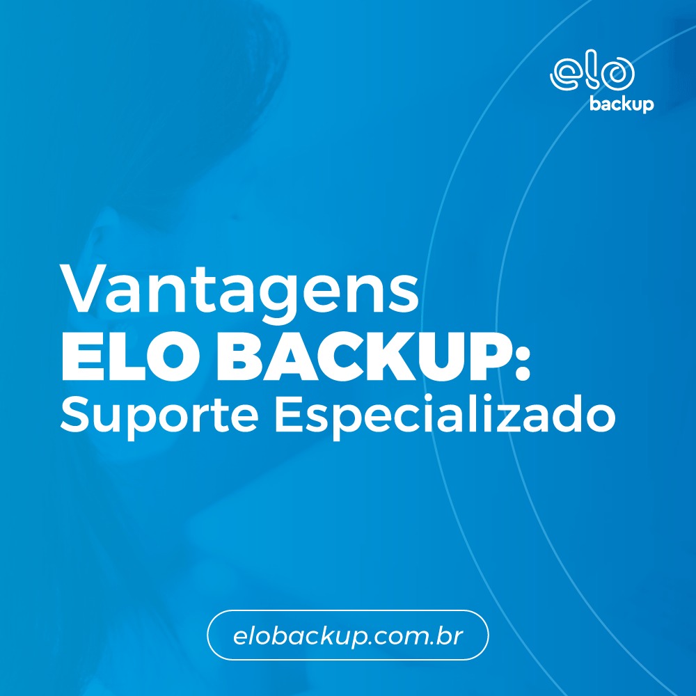 Vantagens ELO BACKUP: Suporte Especializado