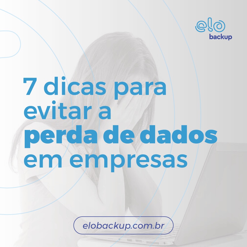 7 dicas para evitar a perda de dados em empresas